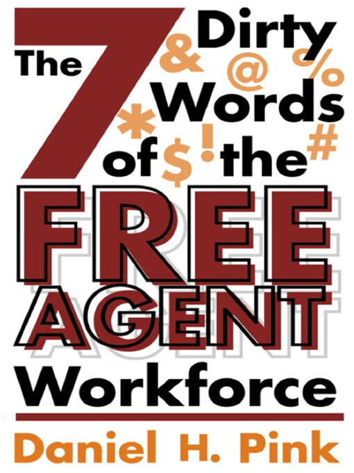 Title details for The 7 Dirty Words of the Free Agent Workforce by Daniel H. Pink - Available